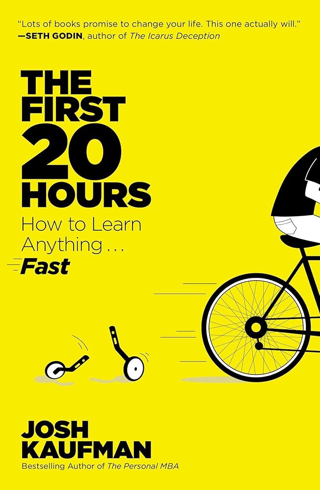 The First 20 Hours How to Learn Anything Fast - Josh Kaufman